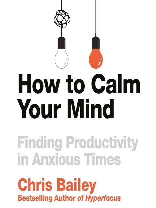 Title details for How to Calm Your Mind by Chris Bailey - Available